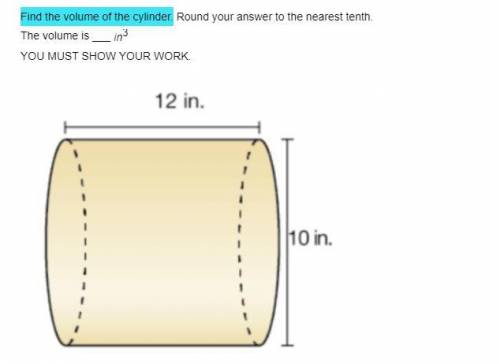 Find the volume of the cylinder. SHOW ALL WORK