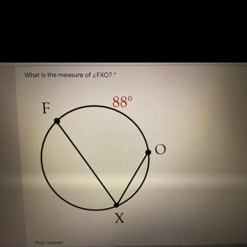 HELP NEEDED! 10 POINTS!
What is the measure of angle FXO?