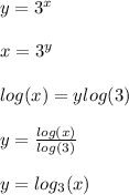 y = 3^x\\\\x = 3^y\\\\log (x) = y log(3)\\\\y = \frac{log (x)}{log(3)} \\\\y = log_3(x)