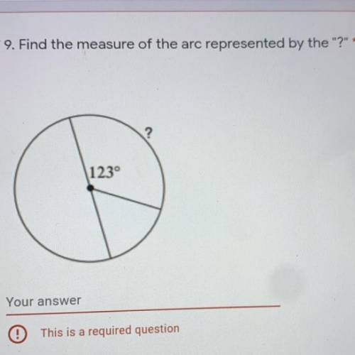 9. Find the measure of the arc represented by the ?
*
123°