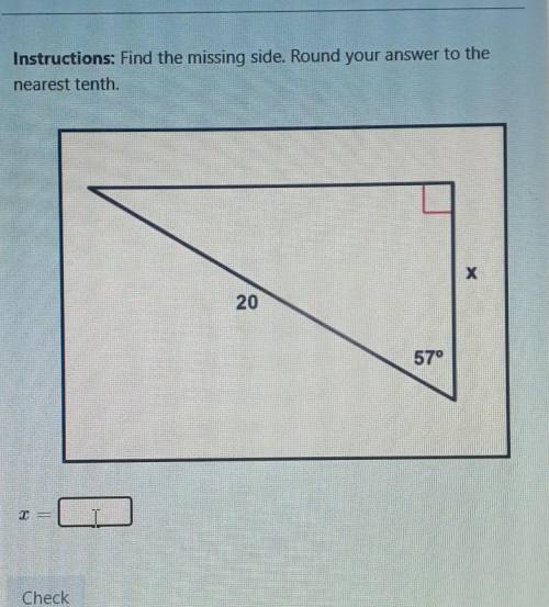 Instructions: find the missing side . round your answer to the nearest tenth ​