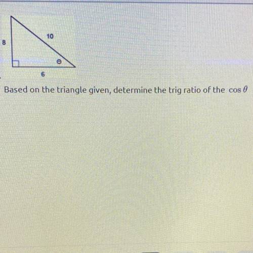 Based on the triangle given, determine the trig ratio of the cos 0