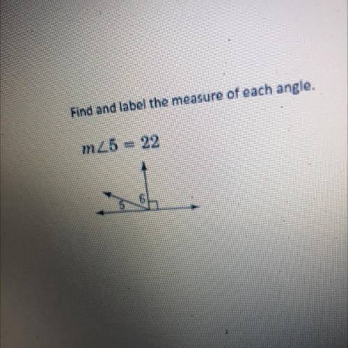 Find and label the measure of each angle. 
M<5 = 22