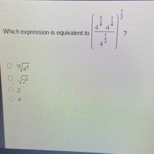 Which expression is equivalent to ((4^(5/4)x4^(1/4))/4^1/2)^1/2

?
^16sqrt4^5
Sqrt2^5
2
4