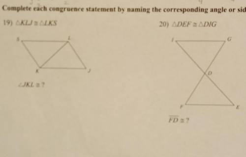 Complete each congruence statement by naming the corresponding angle or side. NO LINKS!!!​
