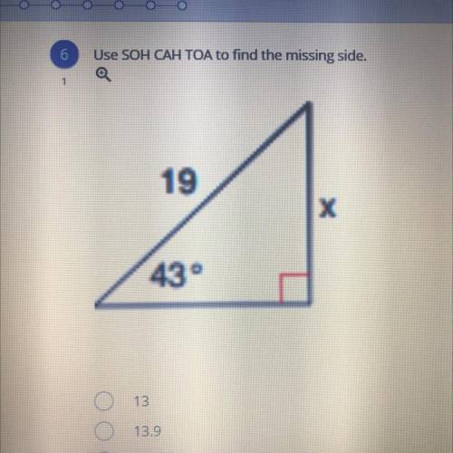 Use SOH CAH TOA to find the missing side.