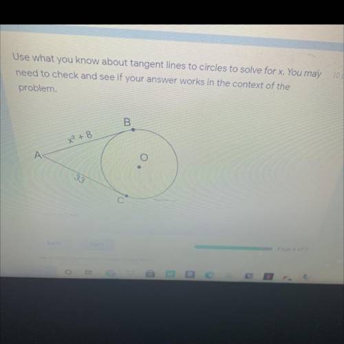 Use what you know about tangent lines to circles to solve for x. You may

need to check and see if