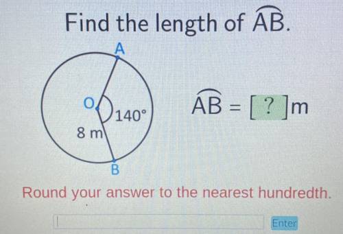 Find the length of AB.

A
O 140°
8 m
B
Round your answer to the nearest hundredth.
ÁB = [ ? ]m
:)