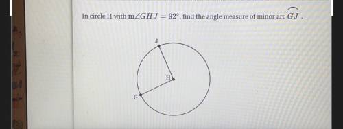 In circle H with mZGHJ = 92°, find the angle measure of minor arc GJ
