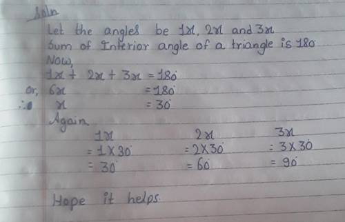 If the angles of a triangle are in the ratio 1:2:3, determine three angles.​