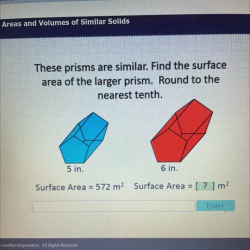 These prisms are similar. Find the surface

area of the larger prism. Round to the
nearest tenth.