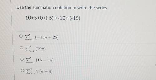 15 points due soon Use the summation notation to write the series 10+5+0+(-5)+(-10)+(-15)​