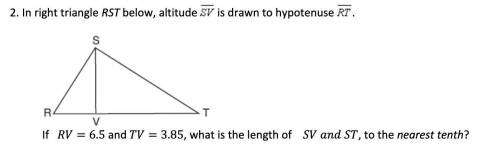 In right triangle RST below, altitude SV is drawn to hypotenuse RT If RV = 6.5 and TV = 3.85, what
