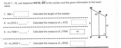 For #7-10, use trapezoid WXYZ, MN is the median and given information to find each value.

Please