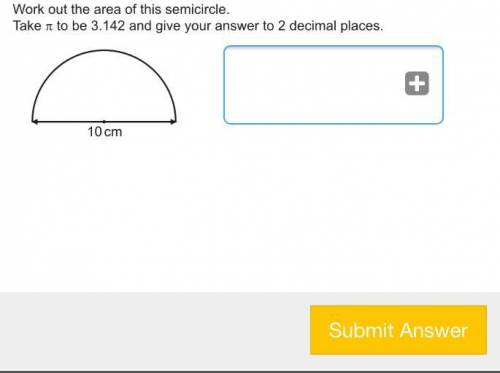 Work out the area of a semicircle. Take pi to be 3.142 and give your answer to two decimal places.
