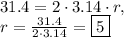 31.4=2\cdot 3.14 \cdot r,\\r=\frac{31.4}{2\cdot 3.14}=\boxed{5}