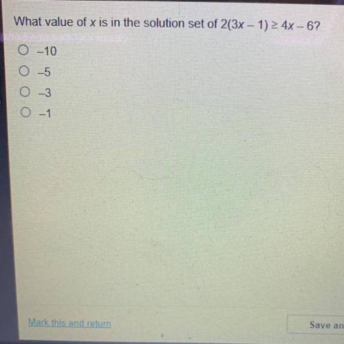 What value of x is in the solution set of 2(3x – 1) 2 4x - 6?
0-10
O -5
O-3
0 -1