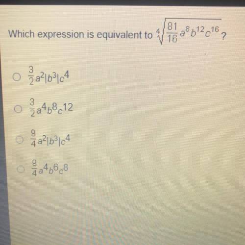 Which expression is equivalent to 4 start root 81/16 a^8 b^16 c^16?