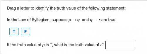 Drag a letter to identify the truth value of the following statement: