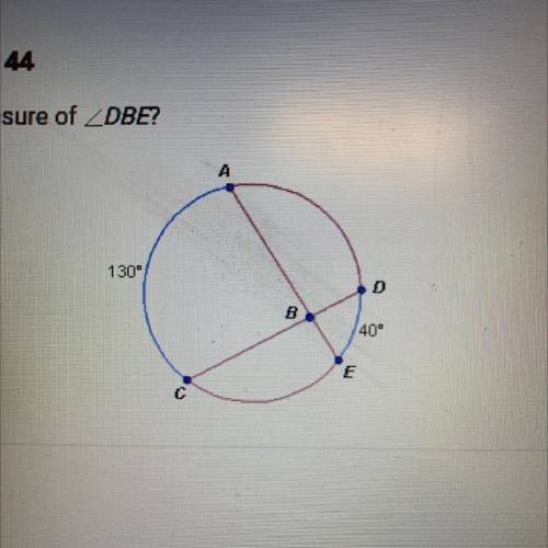 Question 30 of 44

What is the measure of ZDBE?
A
130°
D
B
40
c
A. 85°
B. 130
C. 40°
D. 1700