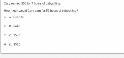Cary earned $56 for 7 hours of babysitting.

How much would Cary earn for 55 hours of babysitting?