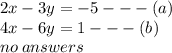 2x - 3y =  - 5 -  -  - (a) \\ 4x - 6y = 1  -  -  - (b) \\ no \: answers