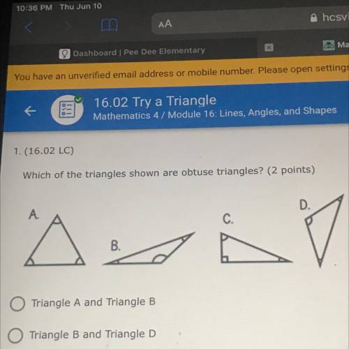 116,02 LC)

Which of the triangles shown are obtuse triangles? (2 points)
A. Triangle A and Triang