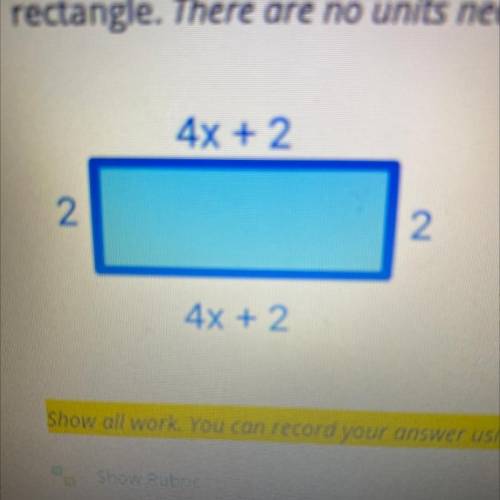 Find the perimeter of the rectangle and the area of the rectangle￼??

Show all your work please!!!