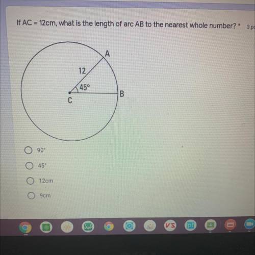 PLEASE HELP
If AC= 12cm, what is the length of arc AB to the nearest w