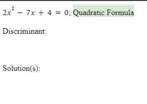 Please solve using quadratic formula and please show steps. Give discriminant and solutions.