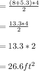 = \frac{(8 + 5.3)*4}{2}\\\\= \frac{13.3*4}{2}\\\\=13.3*2\\\\= 26.6 ft^{2}