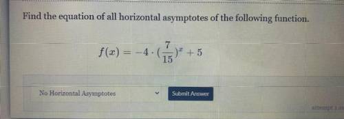 Find the equation of all horizontal asymptotes of the following function.

7
f(x) = -4.G+)* + 5
15