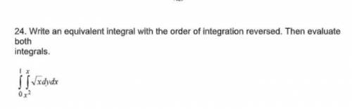 Write an equivalent integral with the order of integration reversed.then evaluate both integrals.(p