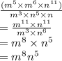 \frac{( {m}^{5}  \times {m}^{6}  \times  {n}^{11})}{ {m}^{3}  \times  {n}^{5}  \times n}  \\  =  \frac{ {m}^{11} \times  {n}^{11}  }{ {m}^{3}  \times  {n}^{6} }  \\  =  {m}^{8}  \times  {n}^{5} \\  =   {m}^{8}  {n}^{5}