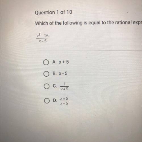 Question 1 of 10

Which of the following is equal to the rational expression when x#5?
x² - 25
X-5
