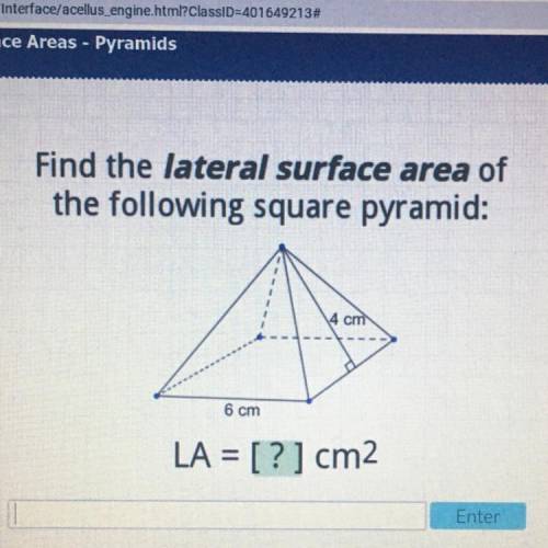 PLEASE HELP ME

PLEASE HELP ME
Find the lateral surface area of
the following square pyramid:
4 cm