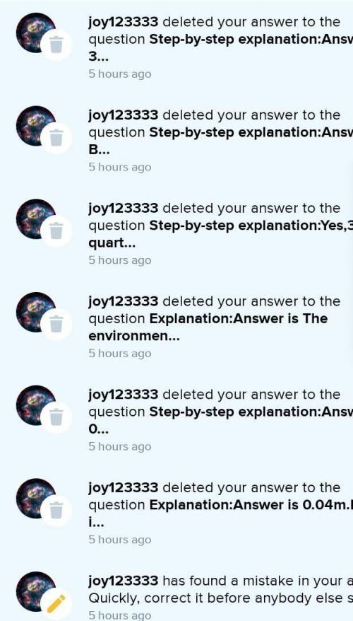 Joy STOP DELETING MY QUESTIONS & ANDSWERS IM ANSWERING RIGHT AND EVERYTHING UR JUST BEING MEAN!