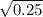 \sqrt{0.25
