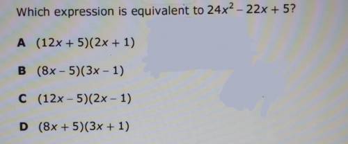 Which expression is equivalent to 24x2 - 22x + 5?​