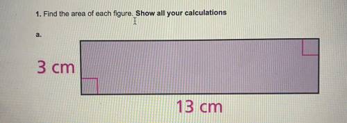 11. Find the area of each figure. Show all your calculations a. 3 cm 13 cm
