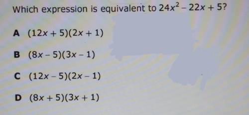 Which expression is equivalent to 24x2 – 22x + 5? ​