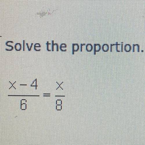 Solve the proportion x-4/6=x/8