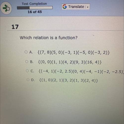 Which relation is a function?

O A. {(7, 8)(5,0)(-3, 1)(-5, 0)(-3, 2)}
B. {(0, 0)(1, 1)(4, 2)(9, 3
