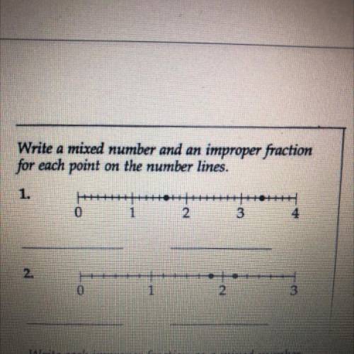 Write a mixed number and an improper fraction

for each point on the number lines.
(PLEASE HELP)