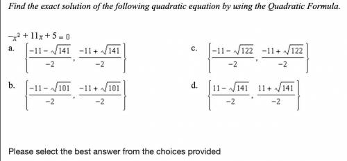 Find the exact solution of the following quadratic equation by using the Quadratic Formula. -x^2+11