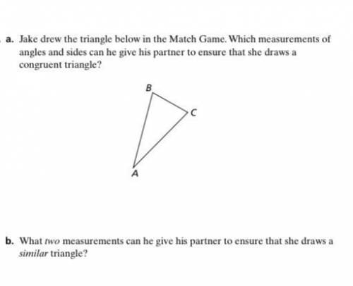 Please help I’m not good at math

a. Which mcasurements of angles and sides can he give his
partne