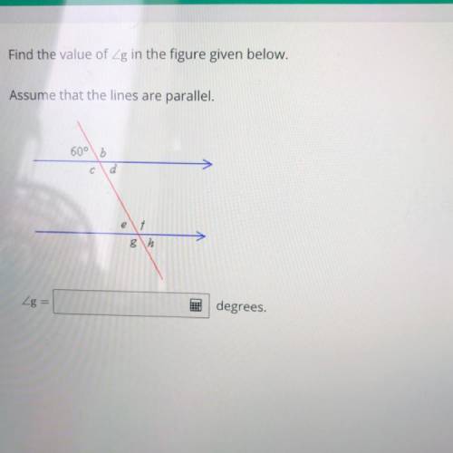 Find the value of g in the figure given below.
Assume that the lines are parallel.