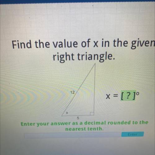 Find the value of x in the given

right triangle.
12
x = [? 1°
x
5
Enter your answer as a decimal