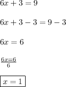 6x+3 = 9\\\\6x + 3 - 3 = 9 - 3\\\\ 6x = 6\\\\\frac{6x=6}{6}\\\\\boxed{x=1}