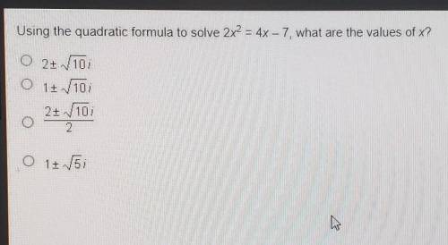 Using the quadratic formula to solve 2x^2 = 4x - 7, what are the values of x?​